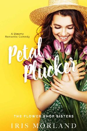 [The Flower Shop Sisters 01] • Petal Plucker · A Steamy Romantic Comedy